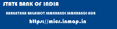 STATE BANK OF INDIA  KARNATAKA BAGALKOT JAMKHANDI JAMKHANDI ADB  micr code